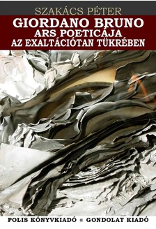 Szakács Péter-Dávid Gyula[szerk.] - Giordao Bruno ars poeticája az exaltációtan tükrében