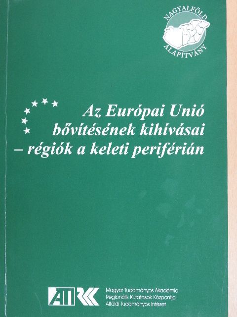 Abonyiné Palotás Jolán - Az Európai Unió bővítésének kihívásai - régiók a keleti periférián [antikvár]