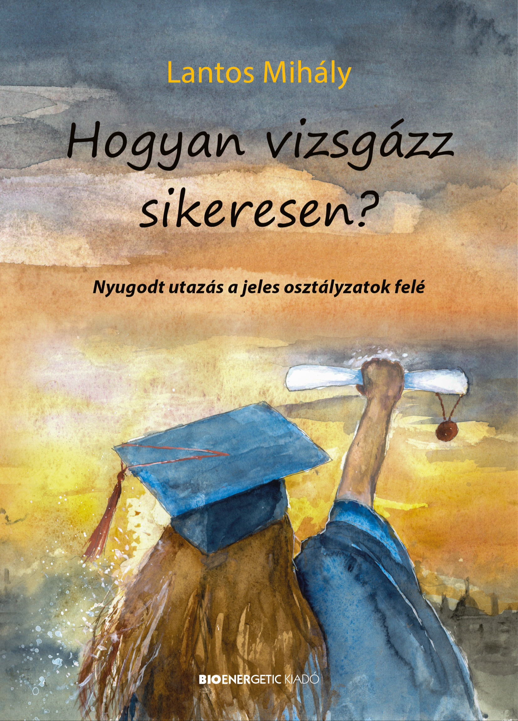 Lantos Mihály - Hogyan vizsgázz sikeresen [eKönyv: epub, mobi]