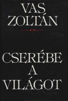 Vas Zoltán - Cserébe a világot [antikvár]