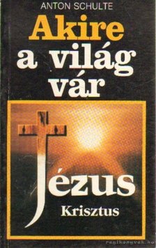 Schulte, Anton - Akire a világ vár [antikvár]