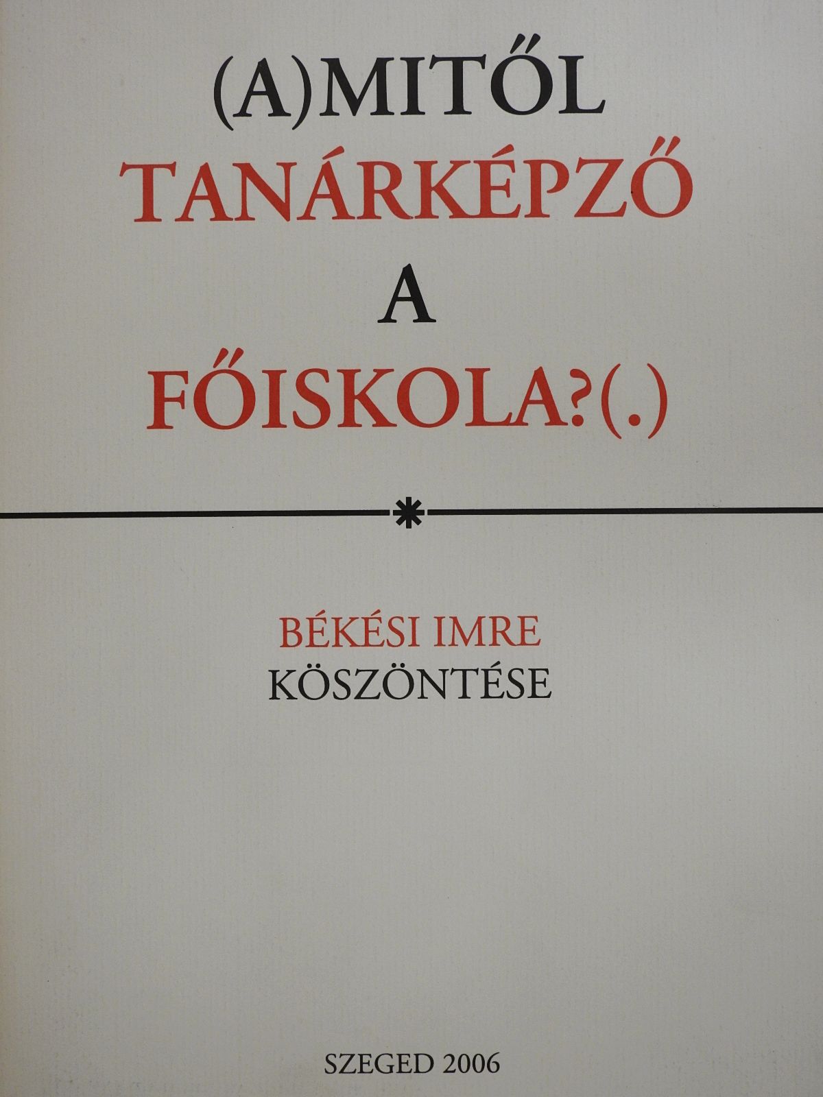 Békési Imre - (A)mitől tanárképző a főiskola?(.) (dedikált példány) [antikvár]