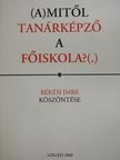 Békési Imre - (A)mitől tanárképző a főiskola?(.) (dedikált példány) [antikvár]