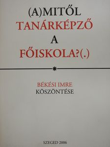 Békési Imre - (A)mitől tanárképző a főiskola?(.) (dedikált példány) [antikvár]