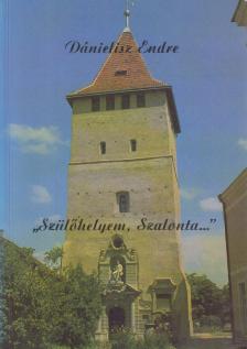 Dánielisz Endre - "Szülőhelyem, Szalonta..." (dedikált) [antikvár]