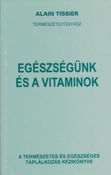 Tissier, Alain - Egészségünk és a vitaminok [antikvár]
