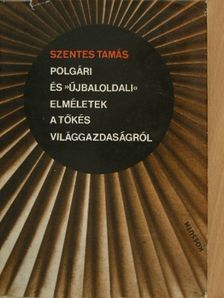 Szentes Tamás - Polgári és "újbaloldali" elméletek a tőkés világgazdaságról [antikvár]