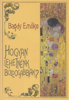 BAGDY EMŐKE - Hogyan lehetnénk boldogabbak? (dedikált) [antikvár]