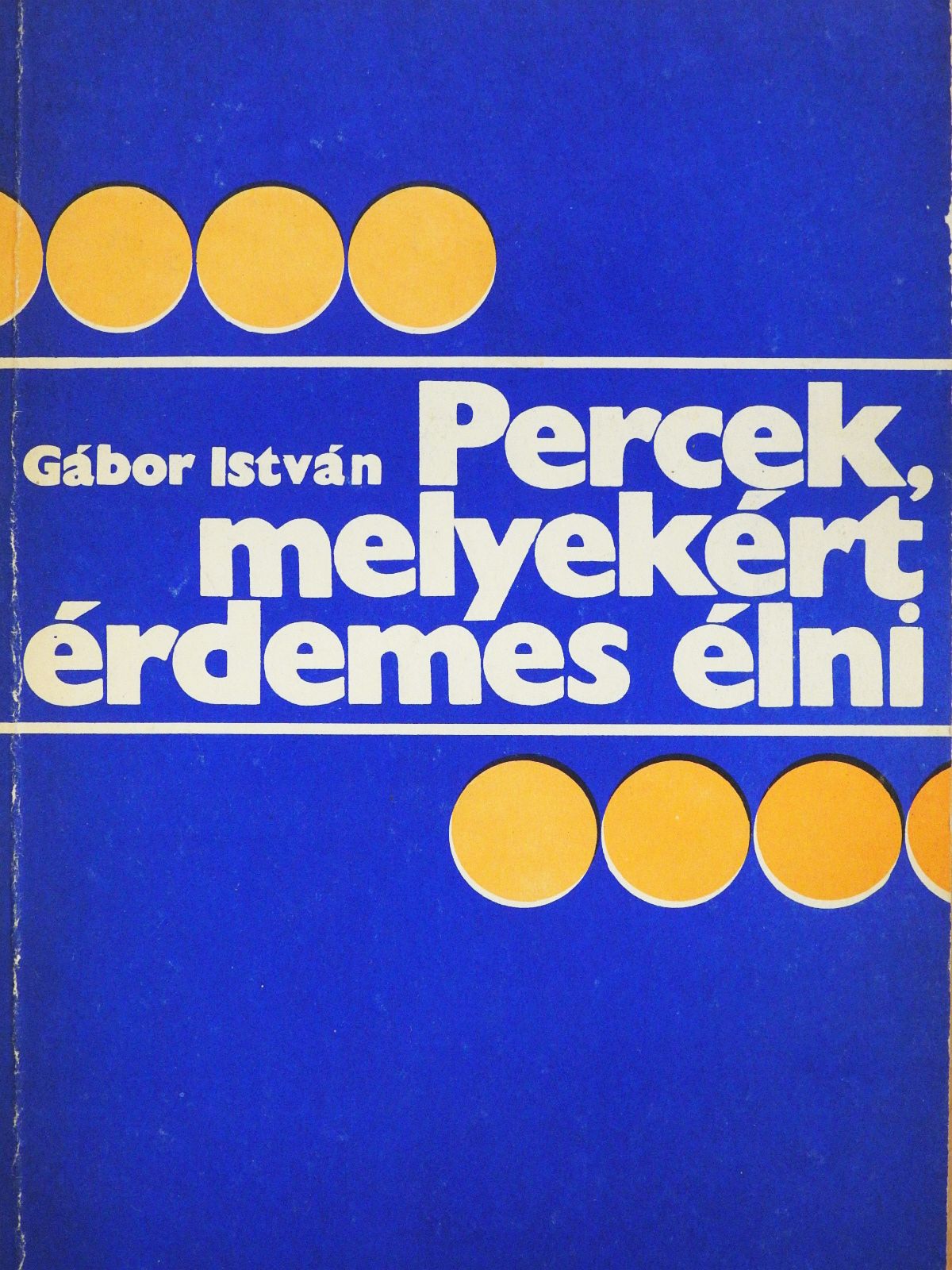 Gábor István - Percek, melyekért érdemes élni (dedikált példány) [antikvár]