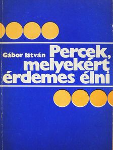 Gábor István - Percek, melyekért érdemes élni (dedikált példány) [antikvár]