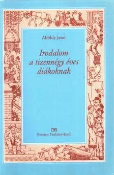 ALFÖLDY JENŐ - Irodalom a tizennégy éves diákoknak [antikvár]