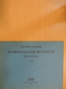 Zalánfy Aladár - Az orgonajáték művészete (orgonaiskola) I. [antikvár]