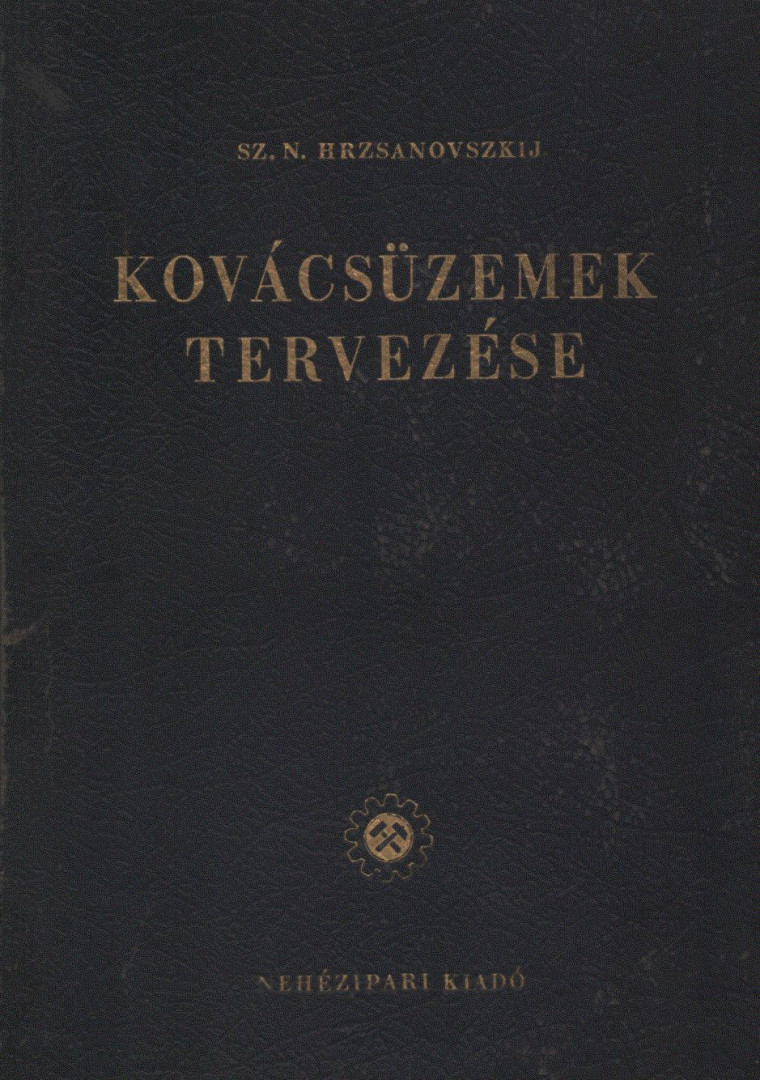 Sz. N. Hrzsanovszkij - Kovácsüzemek tervezése [antikvár]