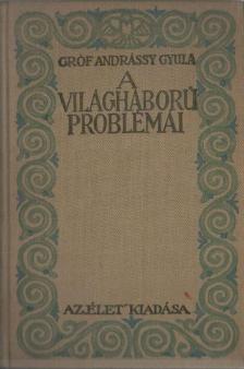 GRÓF ANDRÁSSY GYULA - A világháború problémái [antikvár]