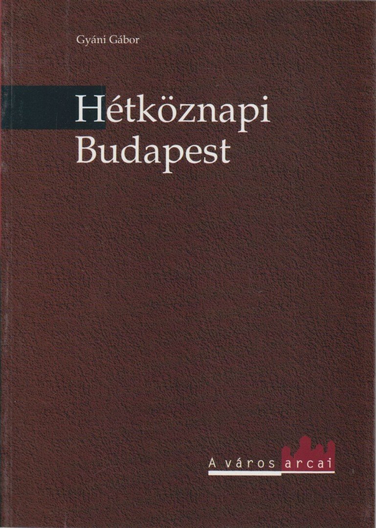 Gyáni Gábor - Hétköznapi Budapest [antikvár]