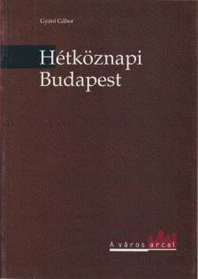 Gyáni Gábor - Hétköznapi Budapest [antikvár]