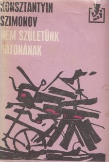Szimonov, Konsztantyin - Nem születünk katonának [antikvár]