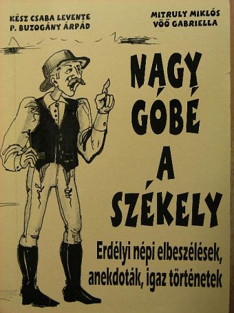 Kész Csaba Levente - Nagy góbé a székely [antikvár]