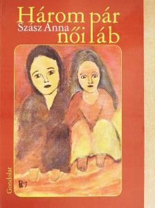 Szász Anna - Három pár női láb [antikvár]