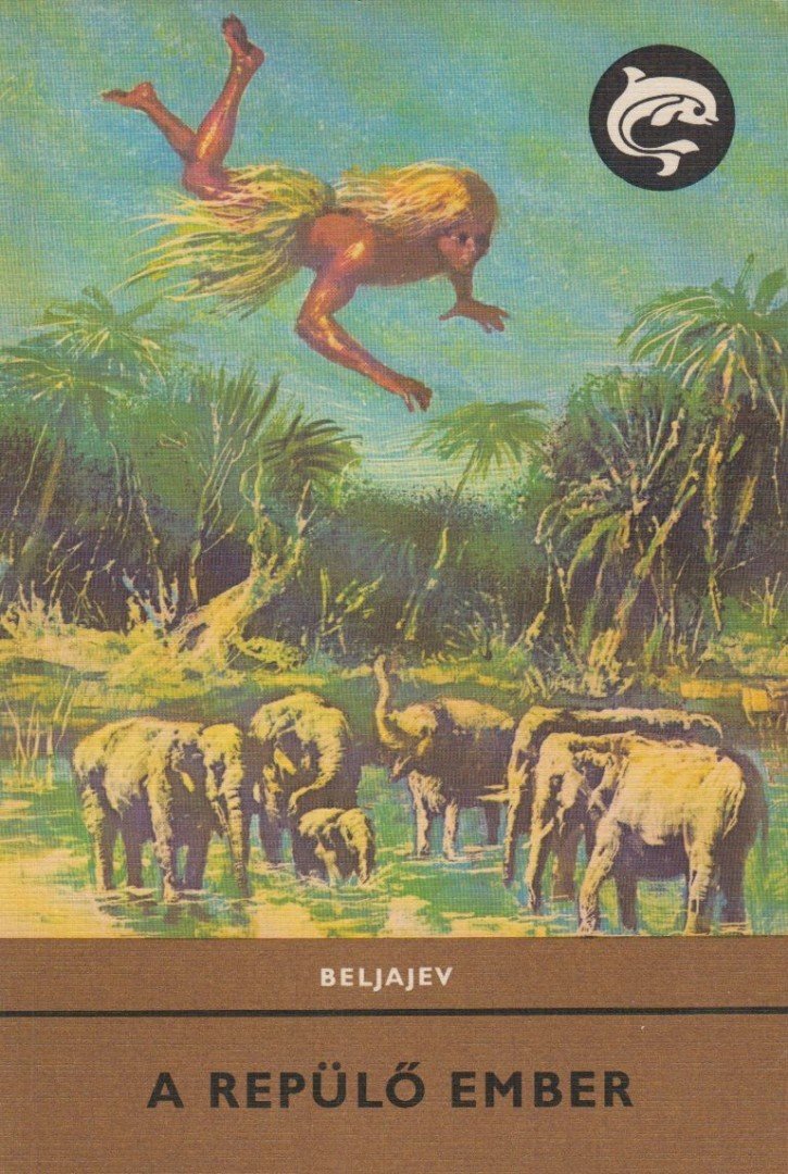 Beljajev, Alexandr - A repülő ember [antikvár]