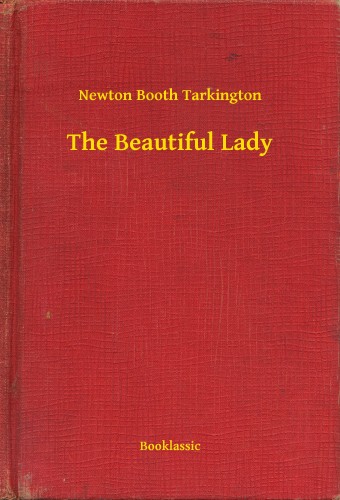 Tarkington Newton Booth - The Beautiful Lady [eKönyv: epub, mobi]