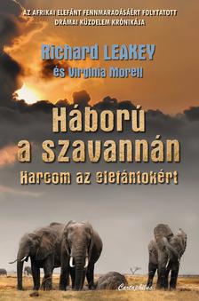 Richard Leakey / Virginia Morell - Háború a szavannán / Harcom az elefántokért