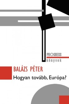 Balázs Péter - Hogyan tovább, Európa? [eKönyv: epub, mobi]
