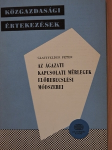 Glattfelder Péter - Az ágazati kapcsolati mérlegek előrebecslési módszerei [antikvár]