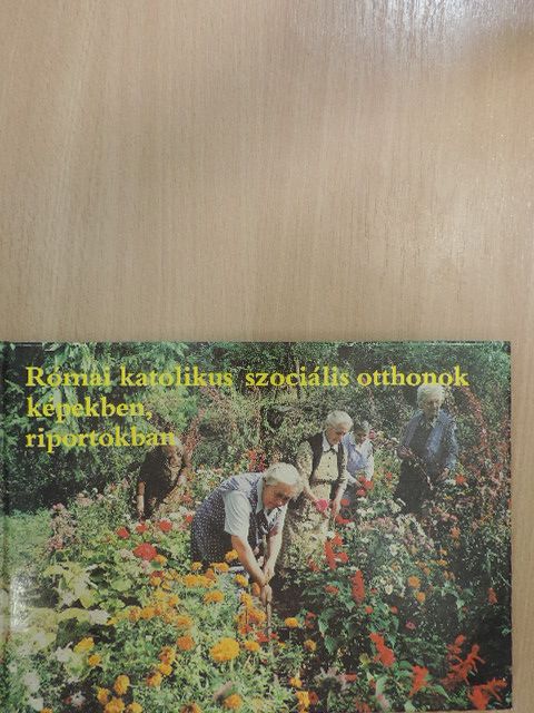 Tóth Sándor - Római katolikus szociális otthonok képekben, riportokban [antikvár]