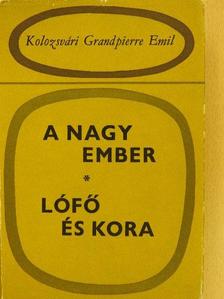 Kolozsvári Grandpierre Emil - A nagy ember/Lófő és kora [antikvár]