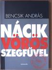 Bencsik András - Nácik vörös szegfűvel [antikvár]