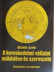 Kázsmér István - A kereskedelmi vállalat működése és szervezete [antikvár]