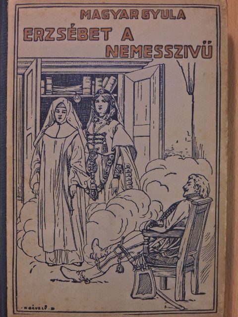 Magyar Gyula - Erzsébet a nemesszivü [antikvár]