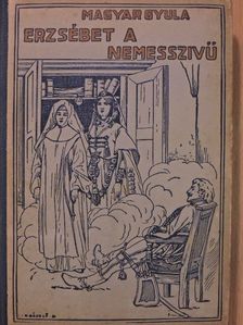 Magyar Gyula - Erzsébet a nemesszivü [antikvár]