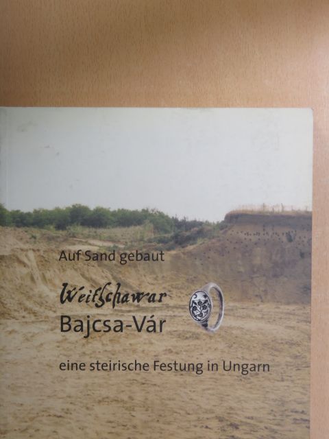 Diether Kramer - Auf Sand gebaut Weitschawar/Bajcsa Vár eine steirische Festung in Ungarn [antikvár]