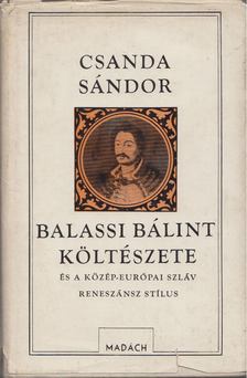 Csanda Sándor - Balassi Bálint költészete és a közép-európai szláv reneszánsz stílus [antikvár]