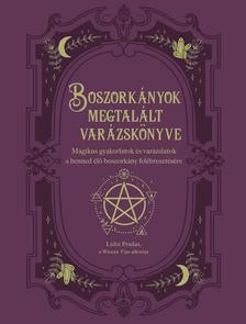 Lidia Pradas - Boszorkányok megtalált varázskönyve - Mágikus gyakorlatok és varázslatok a benned élő boszorkány felébresztésére