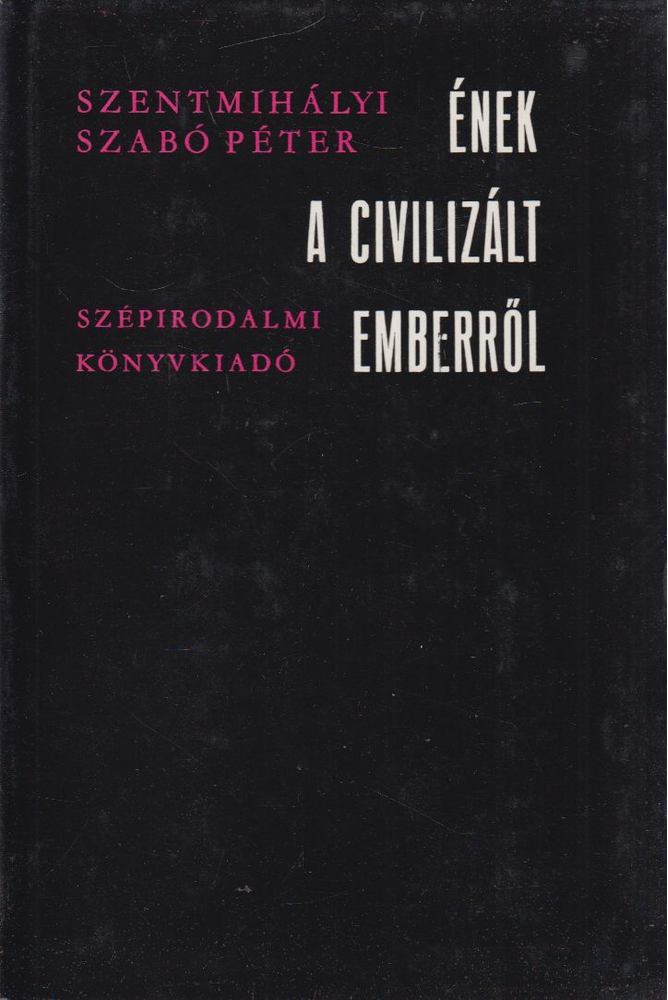 SZENTMIHÁLYI SZABÓ PÉTER - Ének a civilizált emberről [antikvár]