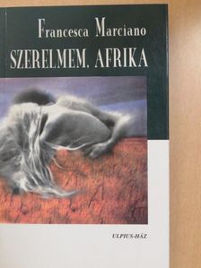 Francesca Marciano - Szerelmem, Afrika [antikvár]