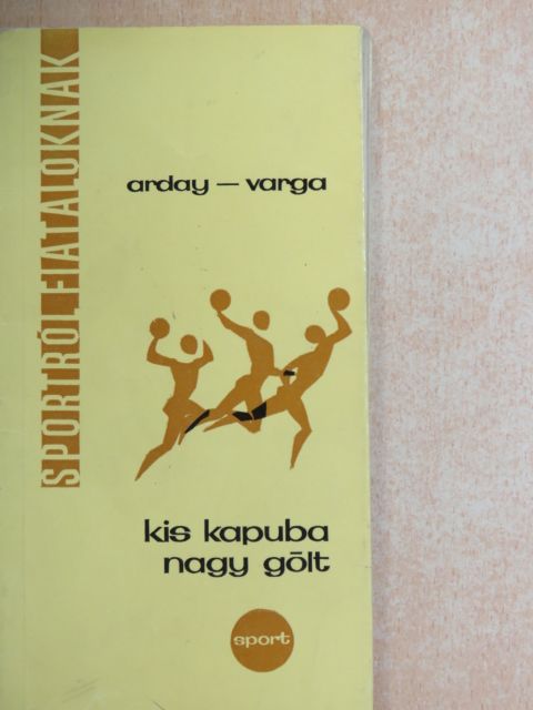 Arday Andor - Kis kapuba nagy gólt [antikvár]