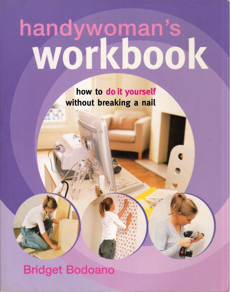 Bridget Bodoano - Handywoman's Workbook: How to do it yourself without breaking a nail [antikvár]