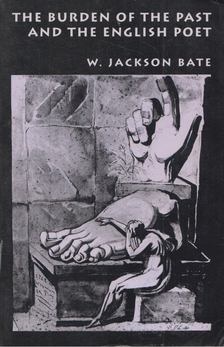 W. Jackson Bate - The Burden of the Past and the English Poet [antikvár]