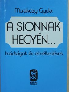 Muraközy Gyula - A Sionnak hegyén... [antikvár]
