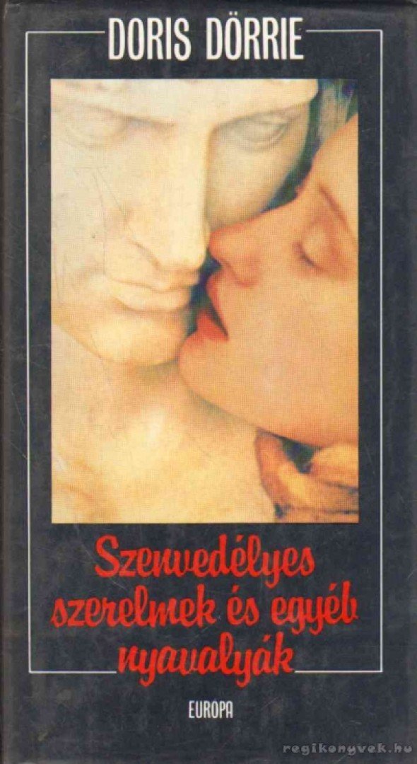 Dörrie, Doris - Szenvedélyes szerelmek és egyéb nyavalyák [antikvár]