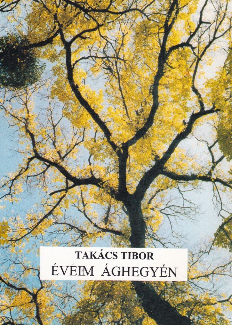TAKÁCS TIBOR - Éveim ághegyén (dedikált) [antikvár]