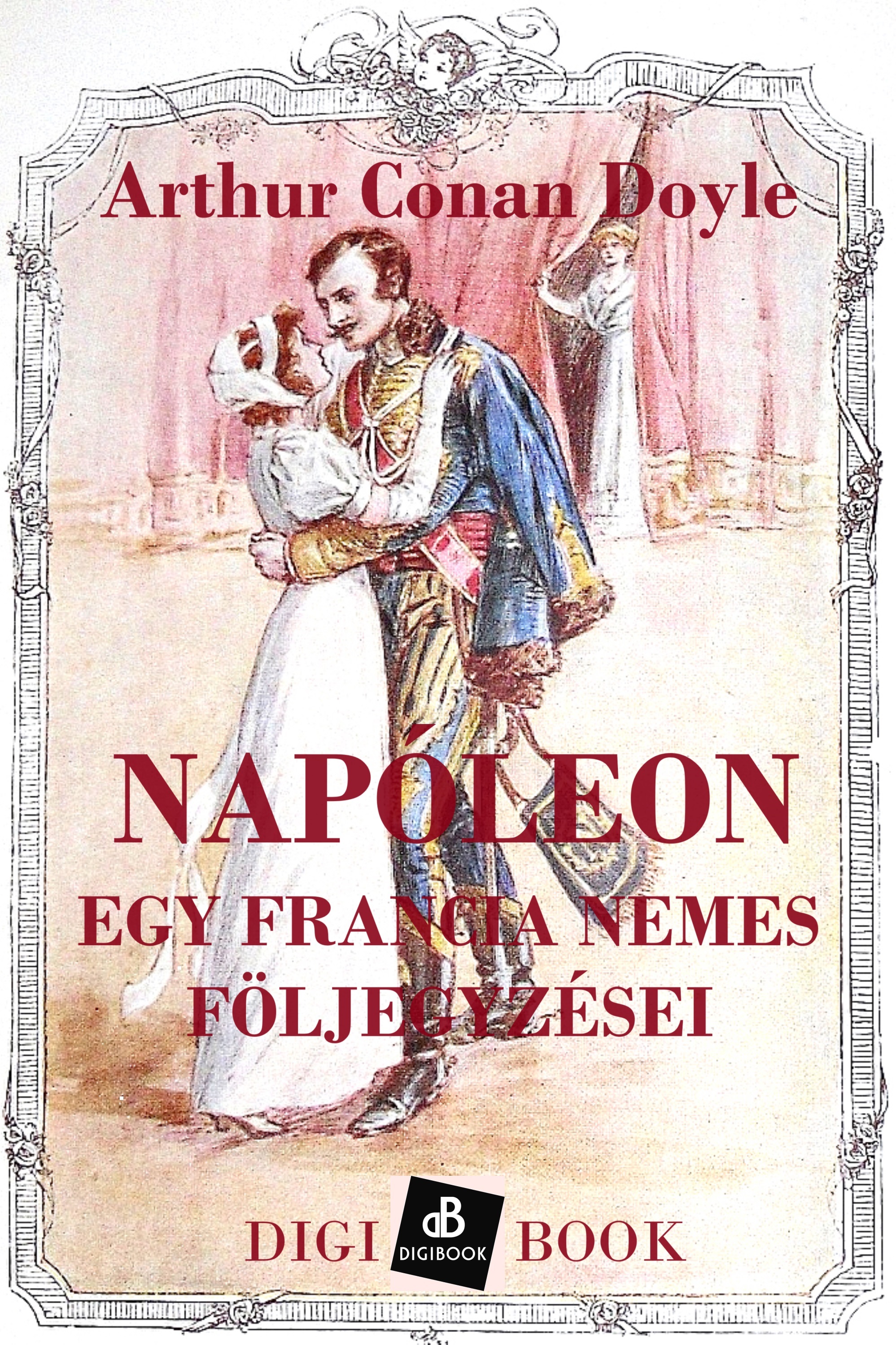 Arthur Conan Doyle - Napóleon. Egy francia nemes följegyzései [eKönyv: epub, mobi]