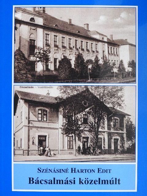 Szénásiné Harton Edit - Bácsalmási közelmúlt  [antikvár]