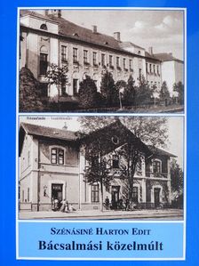 Szénásiné Harton Edit - Bácsalmási közelmúlt  [antikvár]