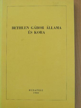 Bethlen Gábor állama és kora [antikvár]