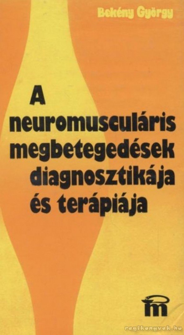 Bekény György - A neuromusculáris megbetegedések diagnosztikája és terápiája [antikvár]